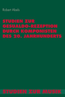 Kartonierter Einband Studien zur Gesualdo-Rezeption durch Komponisten des 20. Jahrhunderts von Robert Abels