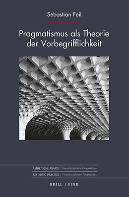 Fester Einband Pragmatismus als Theorie der Vorbegrifflichkeit von Sebastian Feil