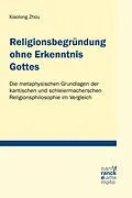 E-Book (epub) Religionsbegründung ohne Erkenntnis Gottes von Xiaolong Zhou