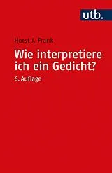 Kartonierter Einband Wie interpretiere ich ein Gedicht? von Horst Joachim Frank