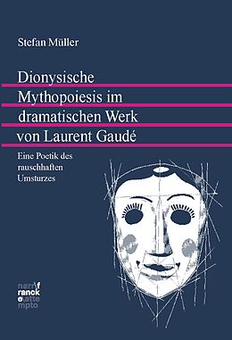 E-Book (pdf) Dionysische Mythopoiesis im dramatischen Werk von Laurent Gaudé von Stefan Müller