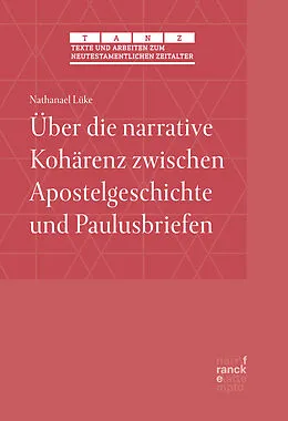 E-Book (pdf) Über die narrative Kohärenz zwischen Apostelgeschichte und Paulusbriefen von Nathanael Lüke