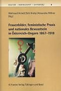 Frauenbilder, feministische Praxis und nationales Bewusstsein in Österreich-Ungarn 1867-1918