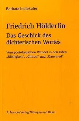 Kartonierter Einband Friedrich Hölderlin: Das Geschick des dichterischen Wortes von Barbara Indlekofer