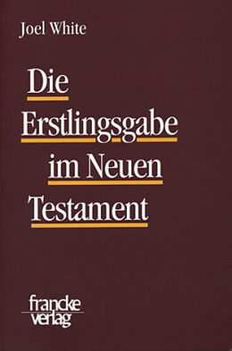 Kartonierter Einband Die Erstlingsgabe im Neuen Testament von Joel White