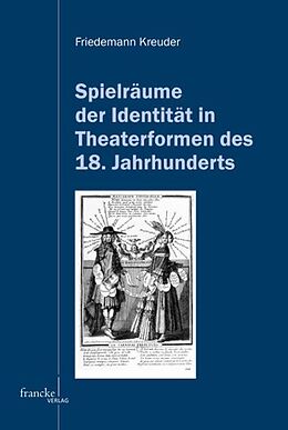 Kartonierter Einband Spielräume der Identität in Theaterformen des 18. Jahrhunderts von Friedemann Kreuder