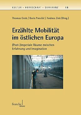 Kartonierter Einband Erzählte Mobilität im östlichen Europa von Thomas Grob, Boris Previ i , Andrea Zink