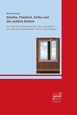 Fester Einband Goethe, Flaubert, Kafka und der schöne Schein von Marcel Krings
