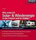 E-Book (pdf) Wie nutze ich Solar- und Windenergie in der Freizeit und im Hobby? von Bo Hanus