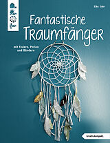 Kartonierter Einband Fantastische Traumfänger (kreativ.kompakt.) von Elke Eder