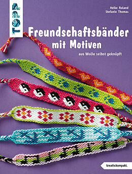 Kartonierter Einband Freundschaftsbänder mit Motiven (kreativ.kompakt.) von Heike Roland, Stefanie Thomas