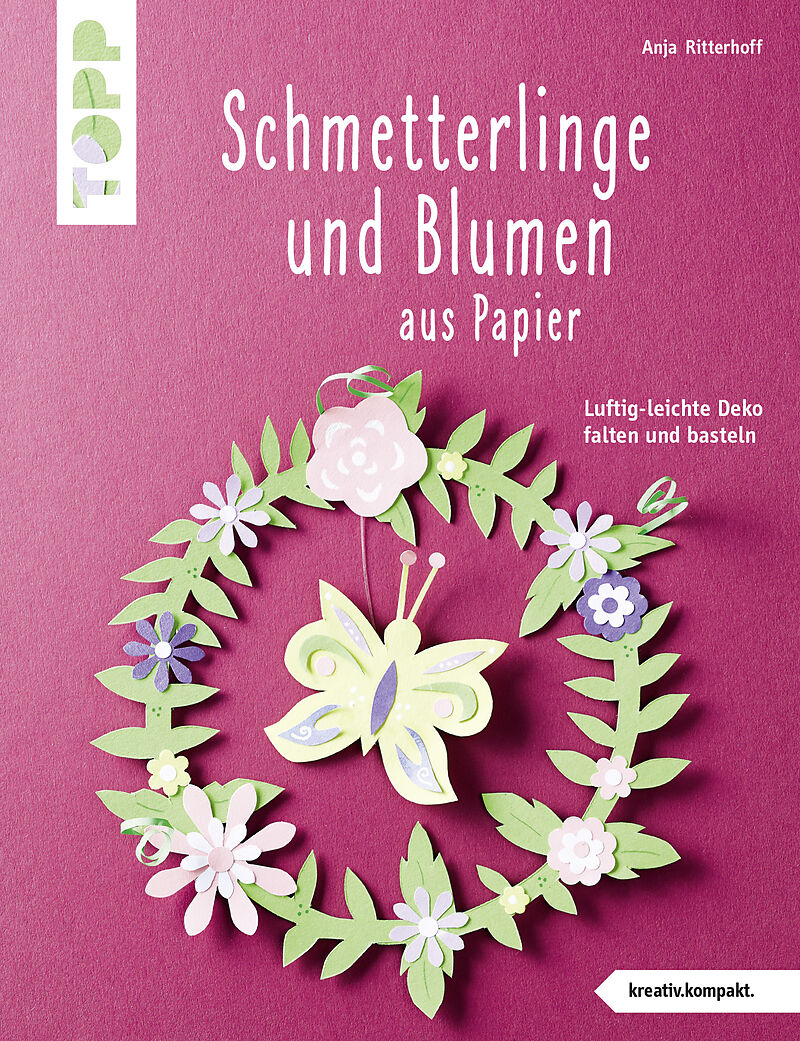 Schmetterlinge Und Blumen Aus Papier Kreativ Kompakt Anja Ritterhoff Buch Kaufen Ex Libris