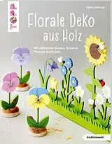 Kartonierter Einband (Kt) Florale Deko aus Holz (kreativ.kompakt.) von Sabine Jeßberger