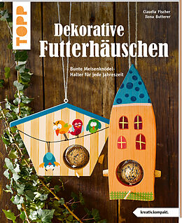 Kartonierter Einband Dekorative Futterhäuschen (kreativ.kompakt) von Claudia Fischer, Ilona Butterer