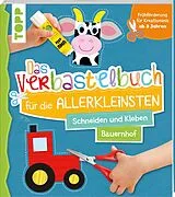Kartonierter Einband Das Verbastelbuch für die Allerkleinsten. Schneiden und Kleben. Bauernhof von frechverlag