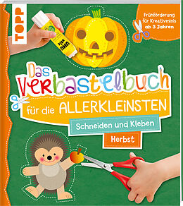 Kartonierter Einband Das Verbastelbuch für die Allerkleinsten. Schneiden und Kleben. Herbst von Ursula Schwab