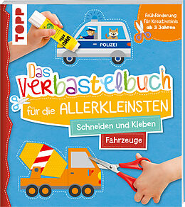 Kartonierter Einband Das Verbastelbuch für die Allerkleinsten. Schneiden und Kleben. Fahrzeuge von Ursula Schwab