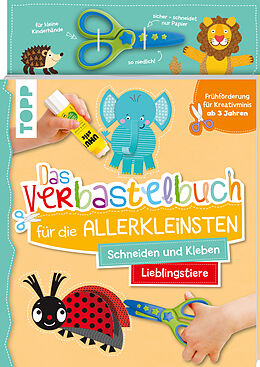 Kartonierter Einband Das Verbastelbuch für die Allerkleinsten. Schneiden und Kleben. Lieblingstiere. Mit Schere von Ursula Schwab