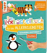 Kartonierter Einband Das Verbastelbuch für die Allerkleinsten. Schneiden und Kleben. Zootiere von Ursula Schwab