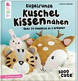 Fester Einband Sooo Cute - Kugelrunde Kuschelkissen nähen von Gudrun Schmitt
