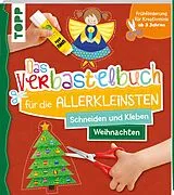 Kartonierter Einband Das Verbastelbuch für die Allerkleinsten Schneiden und Kleben Weihnachten von Ursula Schwab