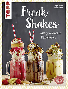 Kartonierter Einband Freak-Shakes (kreativ &amp; köstlich) von Inga Levitan, Vanessa Stein