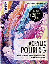 Fester Einband Acrylic Pouring. Der neue Acrylmal-Trend: BILDER gießen! von Martin Thomas, Sylvia Homberg