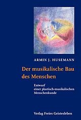 Fester Einband Der musikalische Bau des Menschen von Armin J. Husemann
