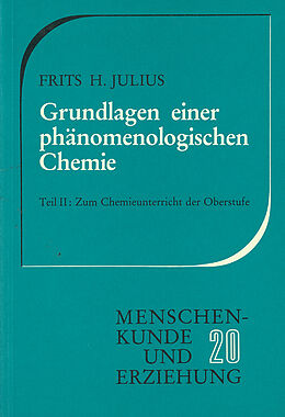 Kartonierter Einband Grundlagen einer phänomenologischen Chemie / Zum Chemieunterricht der Oberstufe von Frits H. Julius