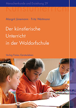 Fester Einband Der künstlerische Unterricht in der Waldorfschule. Malen und Zeichnen von Margrit Jünemann, Fritz Weitmann
