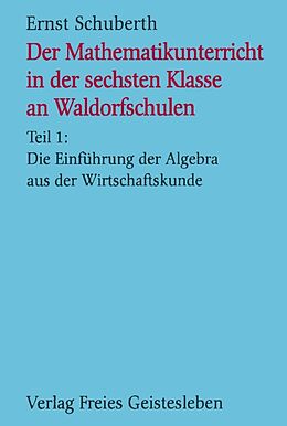Kartonierter Einband Der Mathematikunterricht in der 6. Klasse an Waldorfschulen von Ernst Schuberth