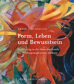 Fester Einband Form, Leben und Bewusstsein von Armin J. Husemann