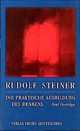 Kartonierter Einband Die praktische Ausbildung des Denkens von Rudolf Steiner