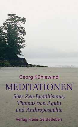 Kartonierter Einband Meditationen über Zen-Buddhismus, Thomas von Aquin und Anthroposophie von Georg Kühlewind