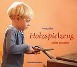 Kartonierter Einband Holzspielzeug selbst gestalten von Freya Jaffke