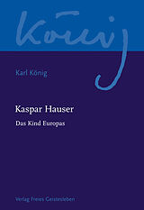 Fester Einband Kaspar Hauser - Das Kind Europas von Karl König