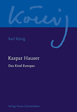 Kartonierter Einband Kaspar Hauser - Das Kind Europas von Karl König