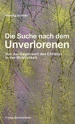 Fester Einband Die Suche nach dem Unverlorenen von Hartwig Schiller