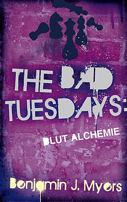 Kartonierter Einband The Bad Tuesdays Blut-Alchemie von Benjamin J. Myers