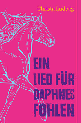 Kartonierter Einband Ein Lied für Daphnes Fohlen von Christa Ludwig