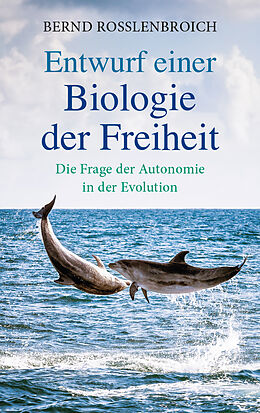 Fester Einband Entwurf einer Biologie der Freiheit von Bernd Rosslenbroich