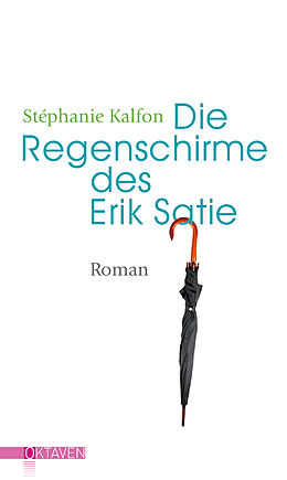 Fester Einband Die Regenschirme des Erik Satie von Stéphanie Kalfon