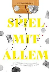 Fester Einband Spiel mit allem von Katharina Bacher