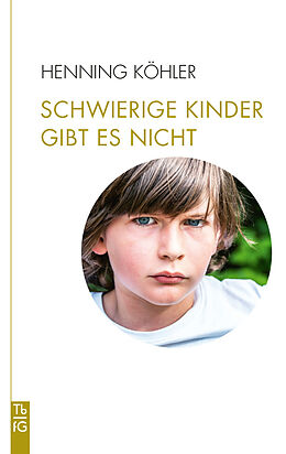 Kartonierter Einband Schwierige Kinder gibt es nicht von Henning Köhler