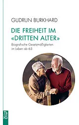 Kartonierter Einband Die Freiheit im »Dritten Alter« von Gudrun Burkhard