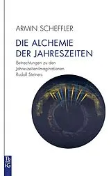 Kartonierter Einband Die Alchemie der Jahreszeiten von Armin Scheffler