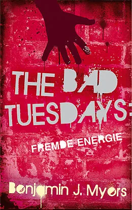 E-Book (epub) The Bad Tuesdays: Fremde Energie von Benjamin J. Myers