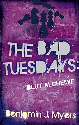 E-Book (epub) The Bad Tuesdays: Blut-Alchemie von Benjamin J. Myers