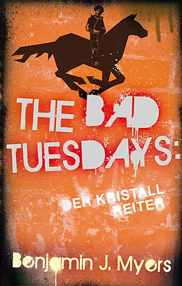 E-Book (epub) The Bad Tuesdays: Der Kristallreiter von Benjamin J. Myers