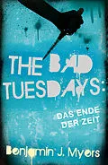 E-Book (epub) The Bad Tuesdays: Das Ende der Zeit von Benjamin J. Myers